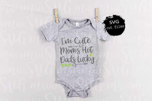 Download I'm Cute Mom's Hot Dad's Lucky Svg - Lucky svg Collection